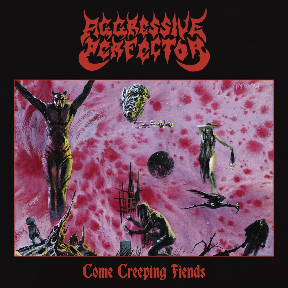 Aggressive Perfector- Come Creeping Fiends (Uk) (PREORDER)