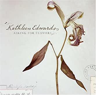 Kathleen Edwards- Asking For Flowers