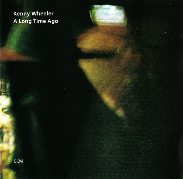 Kenny Wheeler- A Long Time Ago (Line Through Barcode)