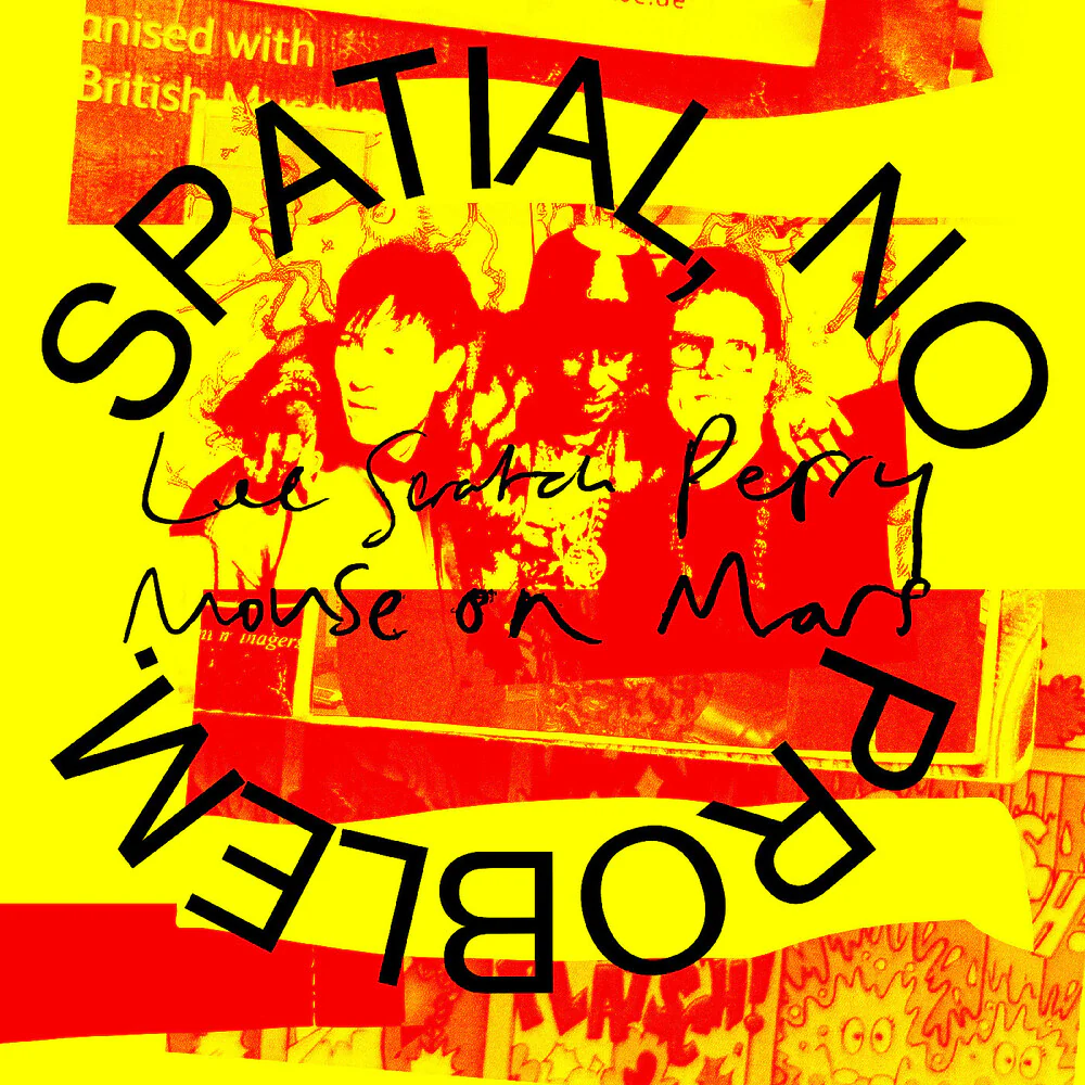 Lee Perry Scratch / Mouse On Mars- Spatial No Problem. (PREORDER)